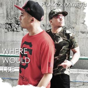 WHERE WOULD I BE (feat. LAYZIE FU) (Explicit)