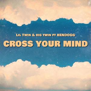 Cross Your Mind(feat. Hen Dogg) (Explicit)
