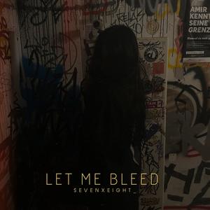 LET ME BLEED