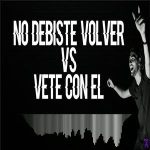 NO DEBISTE VOLVER VS VETE CON EL (Explicit)