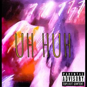 UH HUH(feat. Avomeetsworld) (Explicit)