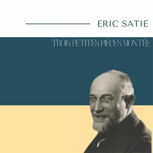 Eric Satie - Trois Petites Pièces Montée