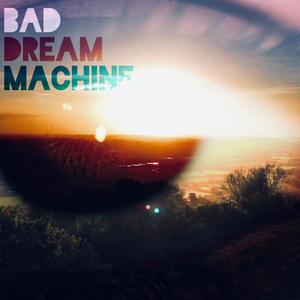 Bad Dream Machine