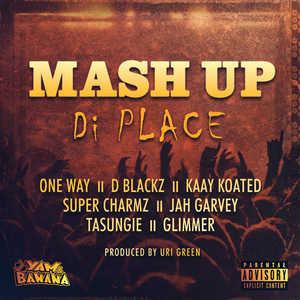 Mash Up Di Place [feat. D Blackz, Kaay Koated, Super Charmz, Jah Garvey, Tasungie, Glimmer & 0neWay] (Clean Edit)