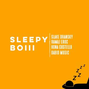 Sleepy Boiii (feat. Slake Dransky, Ramaj Eroc, Hona Costello & Dabid Music) (Explicit)