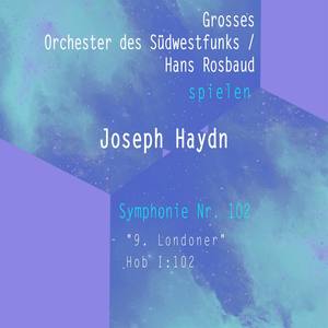 Grosses Orchester des Südwestfunks / Hans Rosbaud spilen: Joseph Haydn: Symphonie Nr. 102 - "9. Londoner", Hob I:102