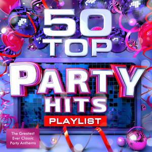 50 Top Party Hits Playlist - The Greatest Ever Classic Dance Anthems - Perfect for Summer Holidays,