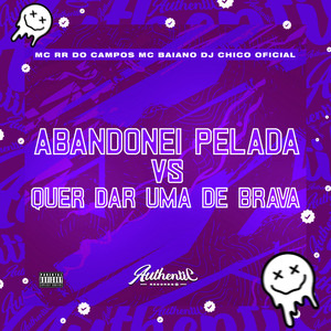 Abandonei Pelada Vs Quer Dar uma de Brava (Explicit)