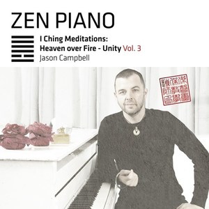 Zen Piano I Ching Meditations: Heaven over Fire - Unity, Vol. 3