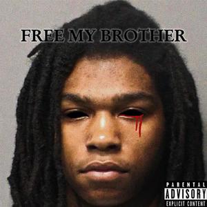 FREE MY BROTHER (Explicit)