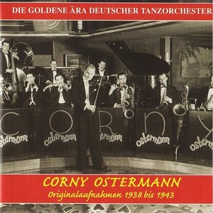 GOLDEN ERA OF THE GERMAN DANCE ORCHESTRA (THE) - Corny Ostermann (1938-1943)