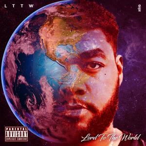 LTTW Lord To The World (Explicit)