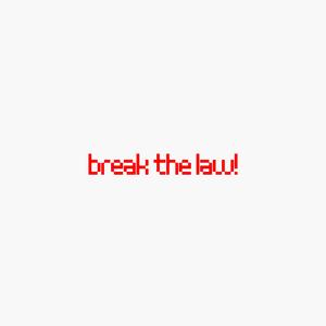 break the law!