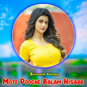 Mote Pooche Balam Hisaab