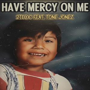 Have Mercy On Me (feat. Tone Jonez)