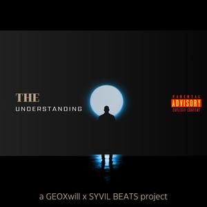 THE UNDERSTANDING (a GEOXwill x Syvil Beats Project) [Explicit]