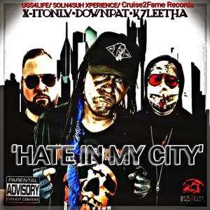 Hate In My City(feat. X-It Only, Downpat & K7Leetha) (Explicit)