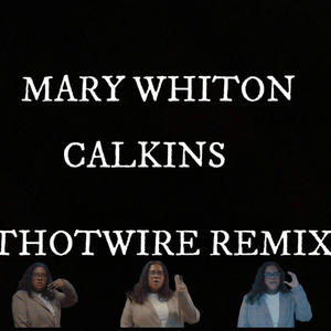 Mary Whiton Calkins (Thotwire Remix)