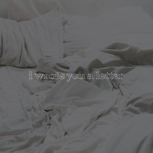 I Wrote You A Letter