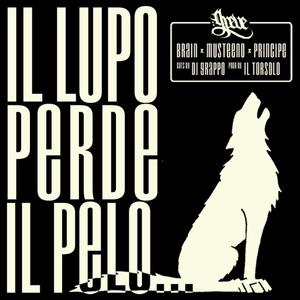 Il lupo perde il pelo... (feat. Brain, Musteeno, Principe, Dj Grappo & Il Torsolo) [Explicit]