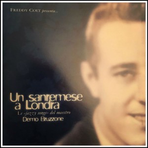 Freddy Colt presenta... Un sanremese a Londra (Le "Jazzy" Songs del maestro demo bruzzone)