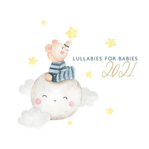 Lullabies for Babies 2021 (Cradle Song, Sooting Music for Sleep)