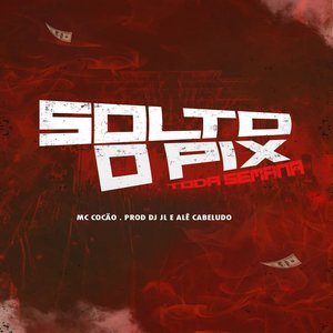 Solto o Pix Toda Semana (Explicit)
