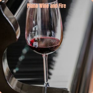 Piano Wine and Fire