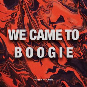 We Came To Boogie