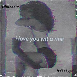 i love you wit a ring (feat. fedbabyy3) [Explicit]