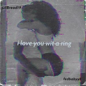 i love you wit a ring (feat. fedbabyy3) (Explicit)
