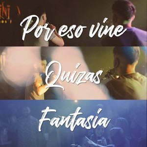 Por Eso Vine / Quizás / Fantasía