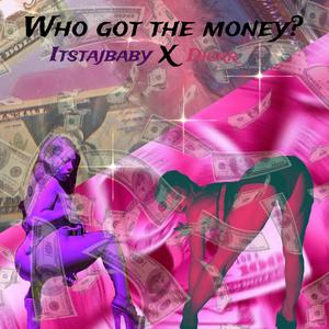 Who got the money? (feat. Itstajbaby) [Explicit]