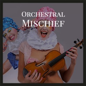 Orchestral Mischief