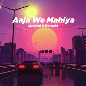 Aaja We Mahiya (Slowed & Reverb) (feat. imaran khan)