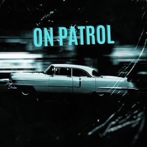 IM ON PATROL