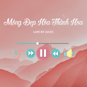 Mộng Đẹp Hóa Thành Hoa (Datz Lofi)