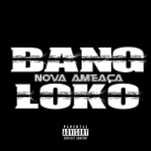 Bang Nova Ameaça Loko (Explicit)