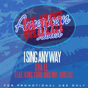 I Sing Anyway (American Idol Reject) [feat. King York & Mr. Shields]