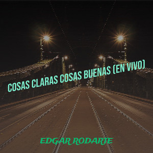 Cosas Claras Cosas Buenas (En Vivo) (Explicit)