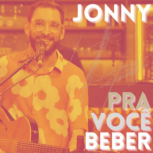 Jonny - Pra Você Beber