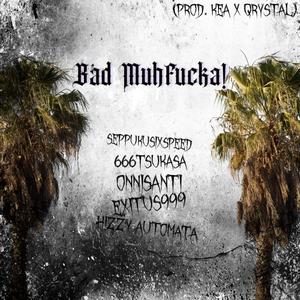 Bad Muh*****! (feat. 666TSUKASA, ONNISANTI, EXITUS999 & HIZZY AUTOMATA) [Explicit]