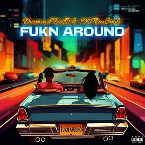 FUKN AROUND (feat. 100ThouSmile) [Explicit]