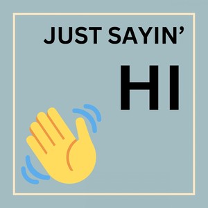 Just Sayin' Hi (Explicit)