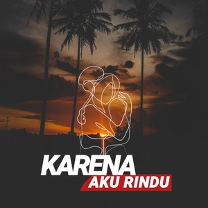 KARENA AKU RINDU