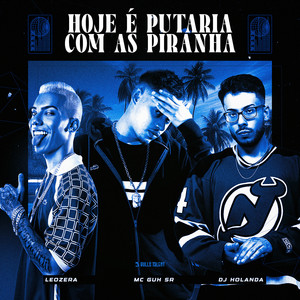 HOJE É PUTARIA COM AS PIRANHA (Explicit)