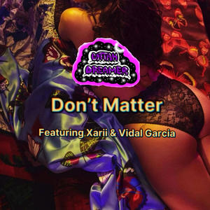 Don't Matter (feat. Xarii & Vidal Garcia) [Explicit]