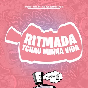 Ritmada Tchau Minha Vida (Explicit)