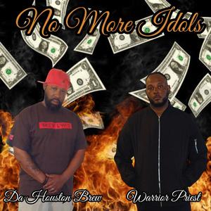 No more idols (feat. Da Houston Brew & Warrior Priest)