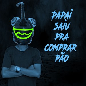 Papai Saiu pra Comprar Pão